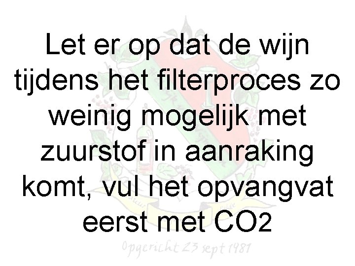 Let er op dat de wijn tijdens het filterproces zo weinig mogelijk met zuurstof