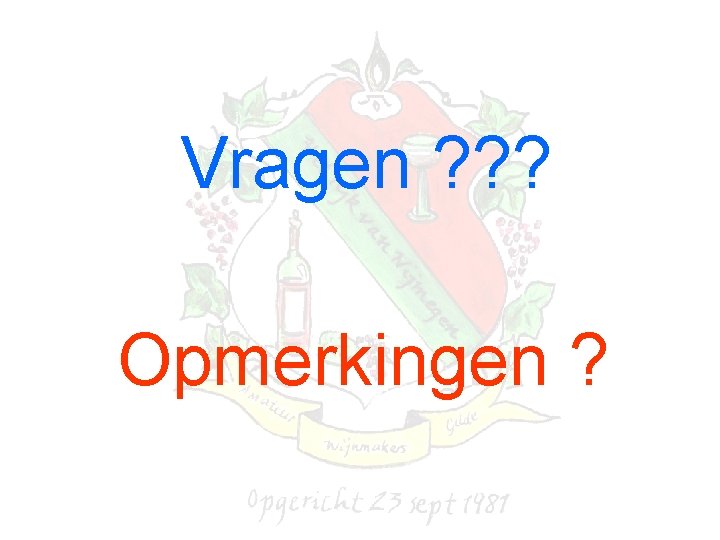 Vragen ? ? ? Opmerkingen ? 