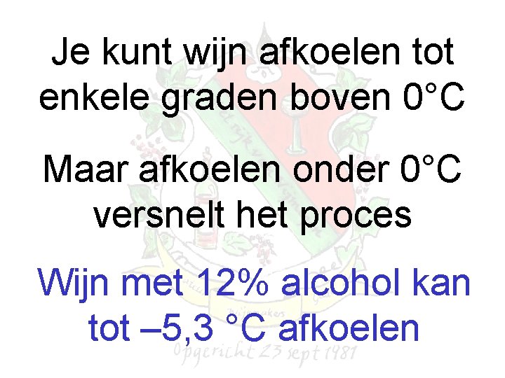 Je kunt wijn afkoelen tot enkele graden boven 0°C Maar afkoelen onder 0°C versnelt