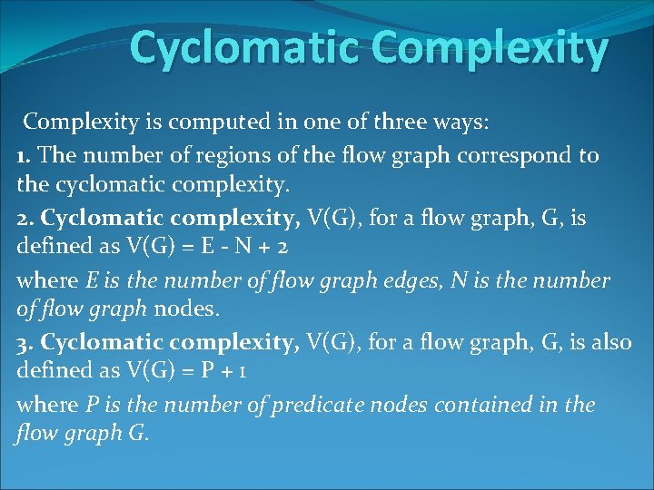 Cyclomatic Complexity is computed in one of three ways: 1. The number of regions Cyclomatic Complexity is computed in one of three ways: 1. The number of regions