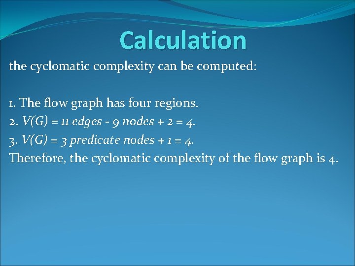 Calculation the cyclomatic complexity can be computed: 1. The flow graph has four regions. Calculation the cyclomatic complexity can be computed: 1. The flow graph has four regions.