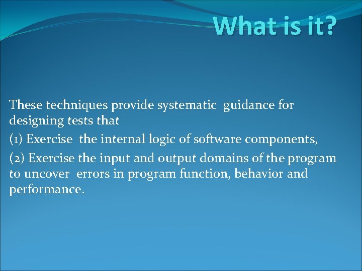 What is it? These techniques provide systematic guidance for designing tests that (1) Exercise What is it? These techniques provide systematic guidance for designing tests that (1) Exercise