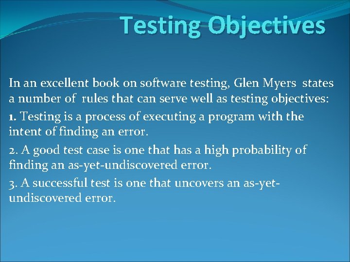 Testing Objectives In an excellent book on software testing, Glen Myers states a number Testing Objectives In an excellent book on software testing, Glen Myers states a number