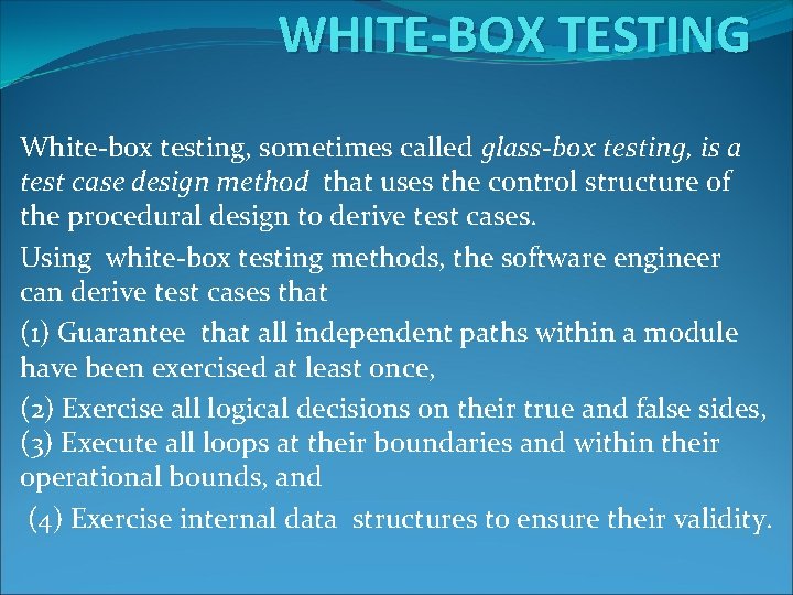 WHITE-BOX TESTING White-box testing, sometimes called glass-box testing, is a test case design method WHITE-BOX TESTING White-box testing, sometimes called glass-box testing, is a test case design method