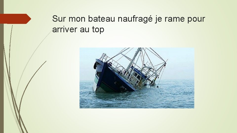 Sur mon bateau naufragé je rame pour arriver au top Sur mon bateau naufragé je rame pour arriver au top