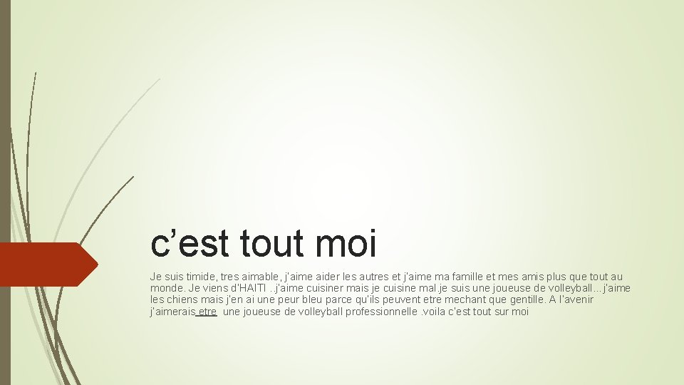 c’est tout moi Je suis timide, tres aimable, j’aime aider les autres et j’aime c’est tout moi Je suis timide, tres aimable, j’aime aider les autres et j’aime