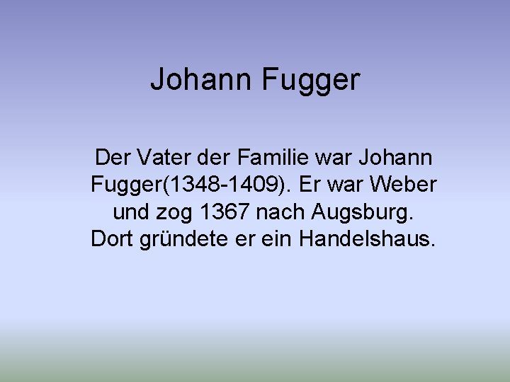 Johann Fugger Der Vater der Familie war Johann Fugger(1348 -1409). Er war Weber und
