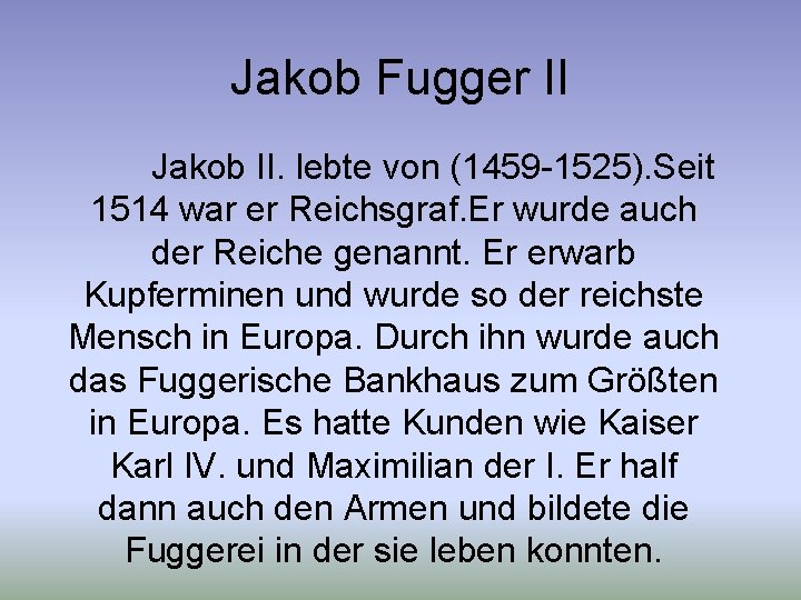 Jakob Fugger II Jakob II. lebte von (1459 -1525). Seit 1514 war er Reichsgraf.