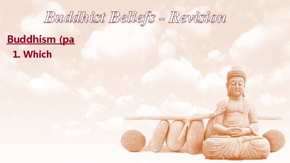 Buddhist Beliefs - Revision Buddhism (pa 1. Which 