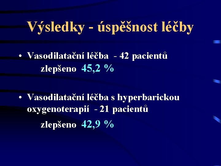 Výsledky - úspěšnost léčby • Vasodilatační léčba - 42 pacientů zlepšeno 45, 2 %