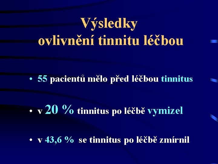 Výsledky ovlivnění tinnitu léčbou • 55 pacientů mělo před léčbou tinnitus • v 20