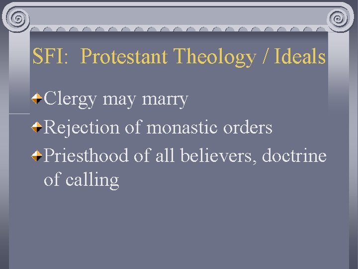 SFI: Protestant Theology / Ideals Clergy marry Rejection of monastic orders Priesthood of all