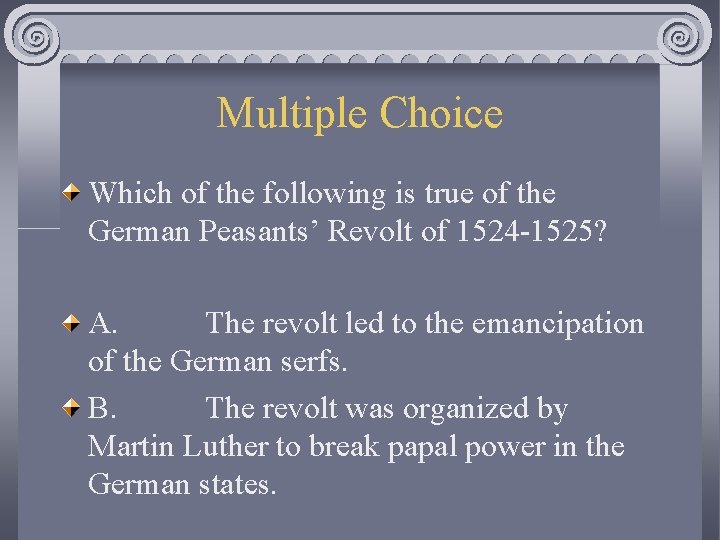 Multiple Choice Which of the following is true of the German Peasants’ Revolt of