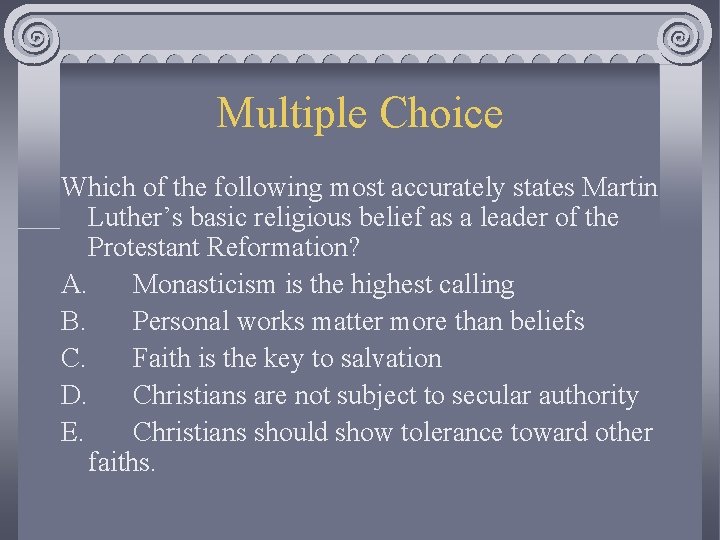 Multiple Choice Which of the following most accurately states Martin Luther’s basic religious belief