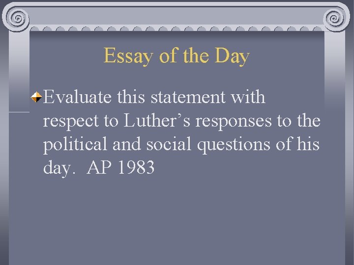 Essay of the Day Evaluate this statement with respect to Luther’s responses to the