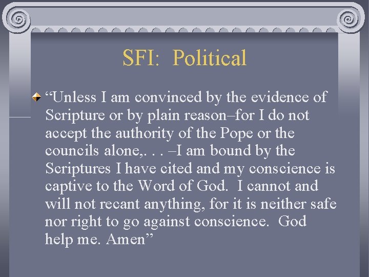 SFI: Political “Unless I am convinced by the evidence of Scripture or by plain