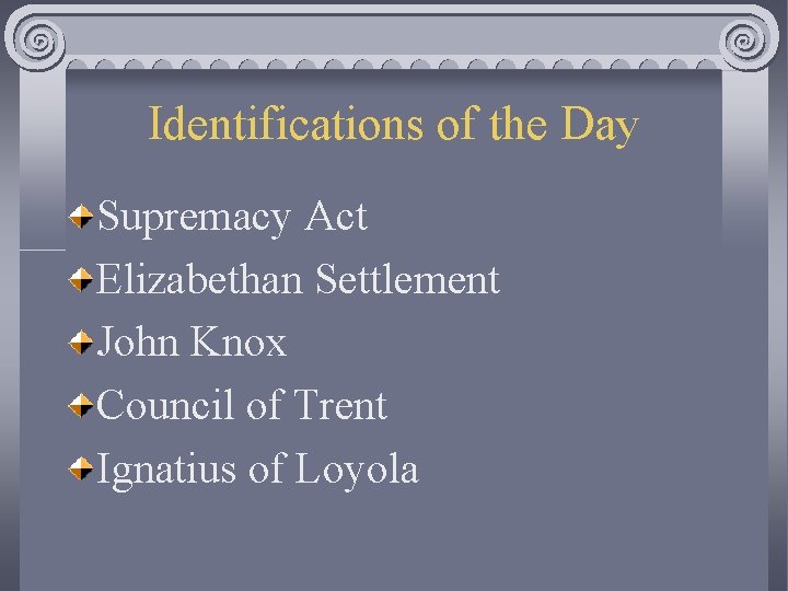 Identifications of the Day Supremacy Act Elizabethan Settlement John Knox Council of Trent Ignatius