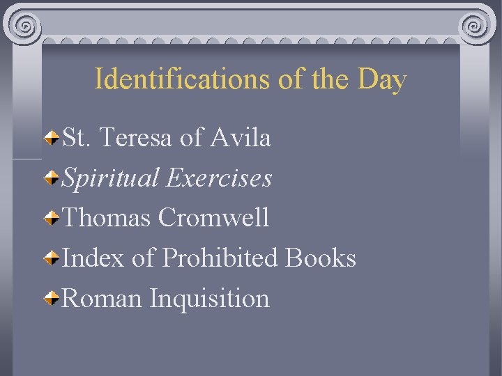 Identifications of the Day St. Teresa of Avila Spiritual Exercises Thomas Cromwell Index of