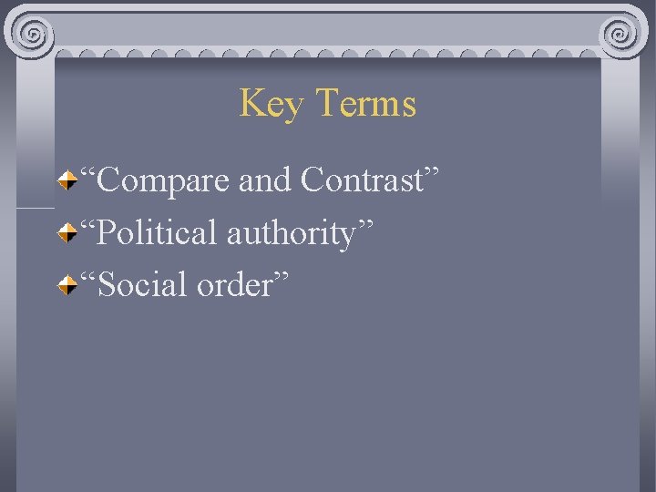 Key Terms “Compare and Contrast” “Political authority” “Social order” 