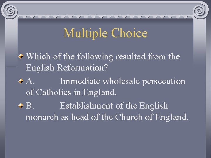 Multiple Choice Which of the following resulted from the English Reformation? A. Immediate wholesale