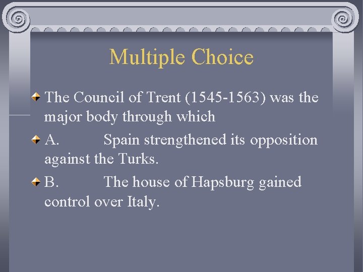 Multiple Choice The Council of Trent (1545 -1563) was the major body through which