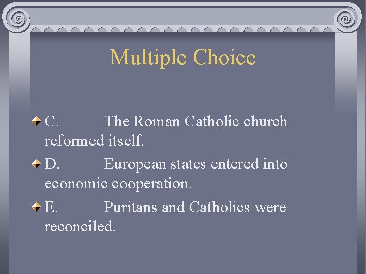 Multiple Choice C. The Roman Catholic church reformed itself. D. European states entered into