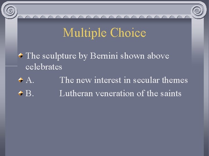 Multiple Choice The sculpture by Bernini shown above celebrates A. The new interest in