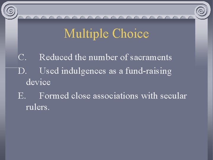 Multiple Choice C. Reduced the number of sacraments D. Used indulgences as a fund-raising