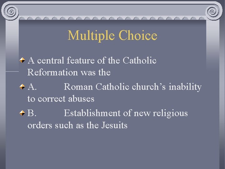 Multiple Choice A central feature of the Catholic Reformation was the A. Roman Catholic