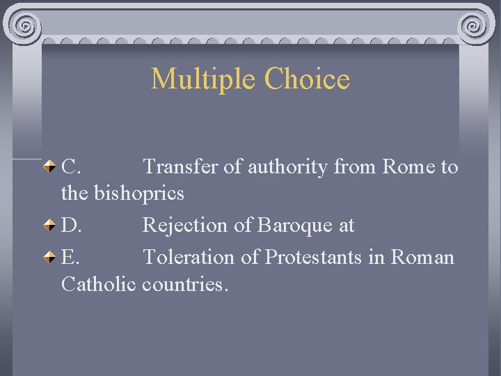 Multiple Choice C. Transfer of authority from Rome to the bishoprics D. Rejection of