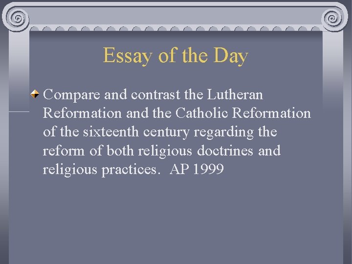 Essay of the Day Compare and contrast the Lutheran Reformation and the Catholic Reformation