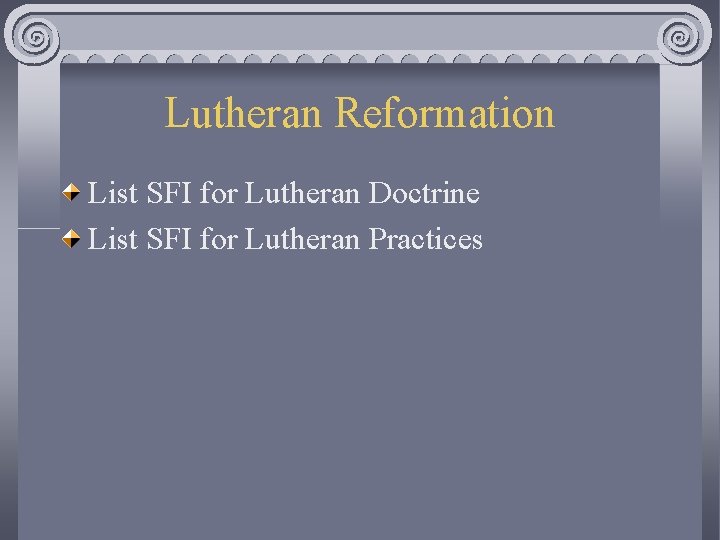 Lutheran Reformation List SFI for Lutheran Doctrine List SFI for Lutheran Practices 