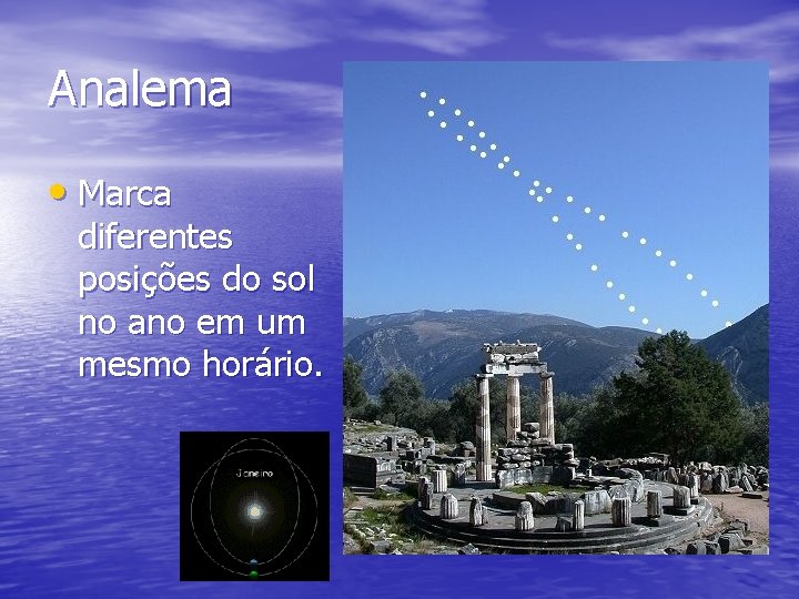 Analema • Marca diferentes posições do sol no ano em um mesmo horário. 