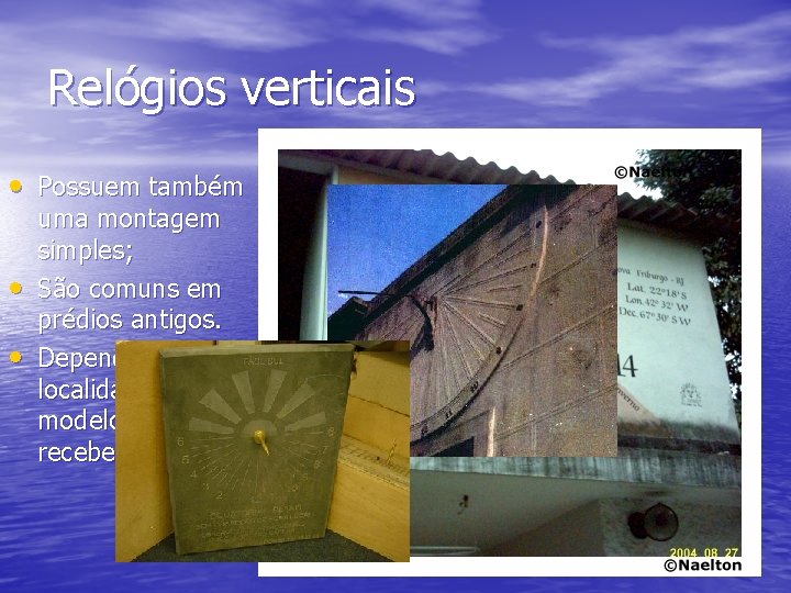 Relógios verticais • Possuem também • • uma montagem simples; São comuns em prédios