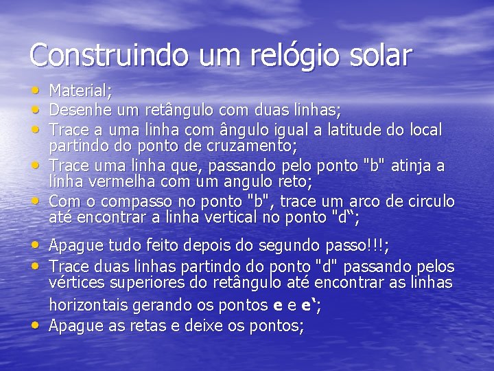 Construindo um relógio solar • • • Material; Desenhe um retângulo com duas linhas;