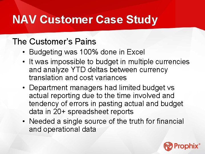 NAV Customer Case Study The Customer’s Pains • Budgeting was 100% done in Excel