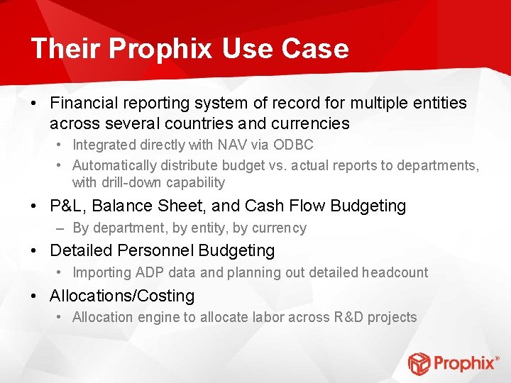 Their Prophix Use Case • Financial reporting system of record for multiple entities across