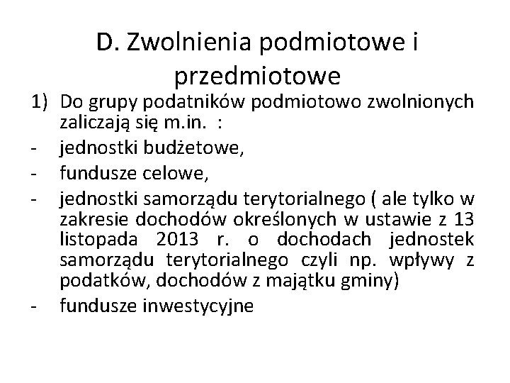 D. Zwolnienia podmiotowe i przedmiotowe 1) Do grupy podatników podmiotowo zwolnionych zaliczają się m.