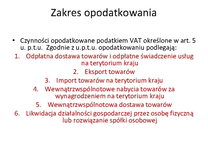 Zakres opodatkowania • Czynności opodatkowane podatkiem VAT określone w art. 5 u. p. t.