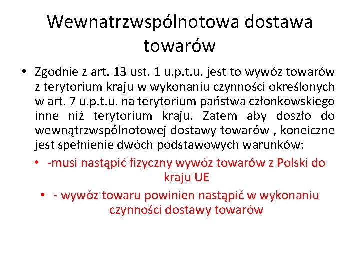  Wewnatrzwspólnotowa dostawa towarów • Zgodnie z art. 13 ust. 1 u. p. t.