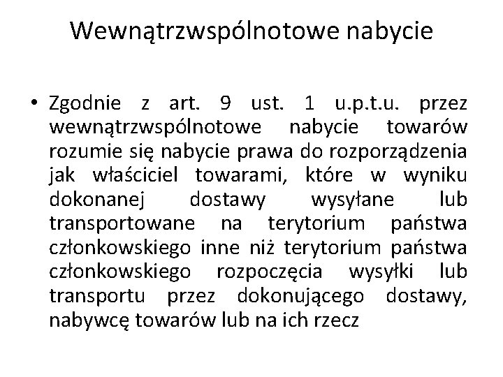 Wewnątrzwspólnotowe nabycie • Zgodnie z art. 9 ust. 1 u. p. t. u. przez