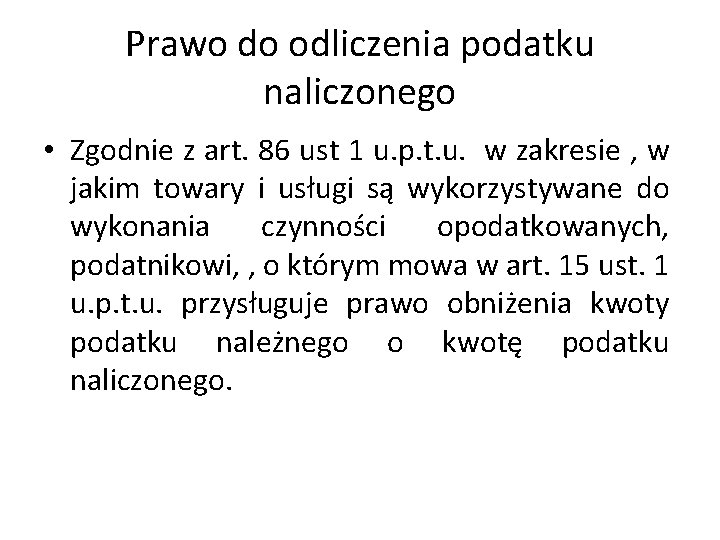 Prawo do odliczenia podatku naliczonego • Zgodnie z art. 86 ust 1 u. p.