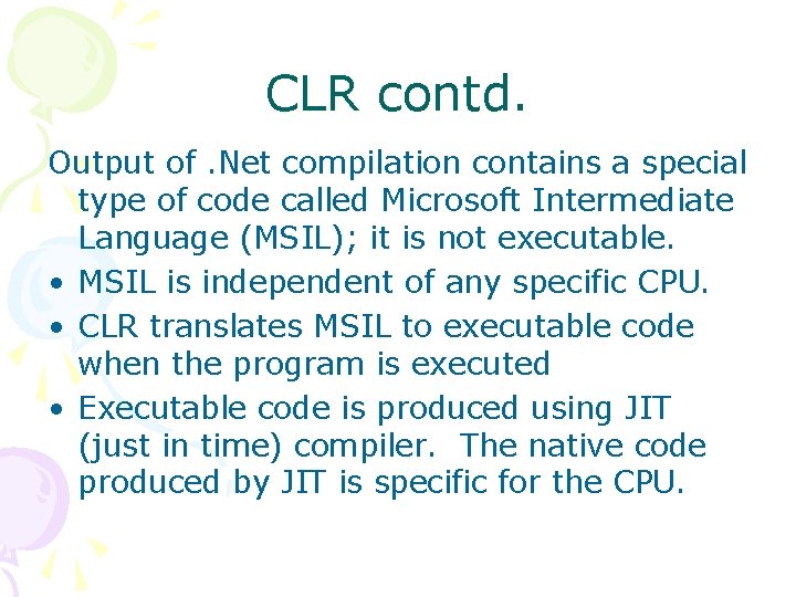 CLR contd. Output of. Net compilation contains a special type of code called Microsoft
