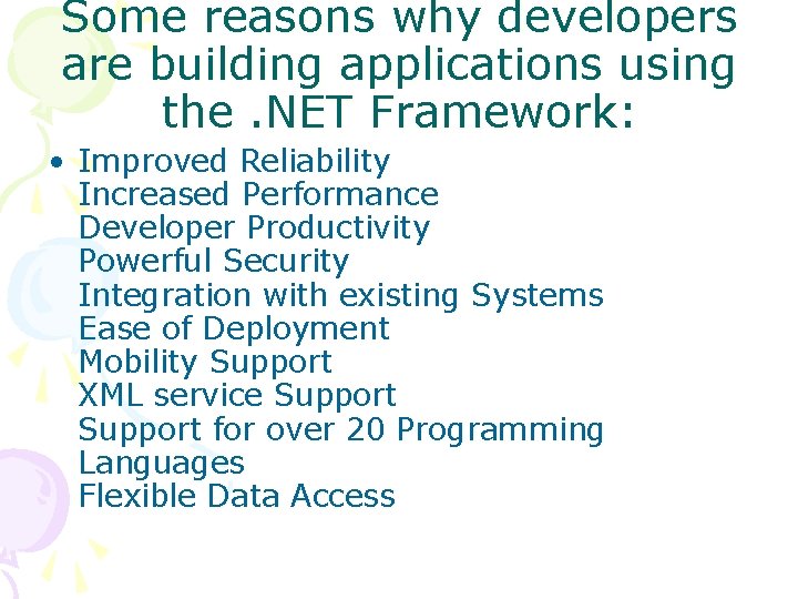 Some reasons why developers are building applications using the. NET Framework: • Improved Reliability