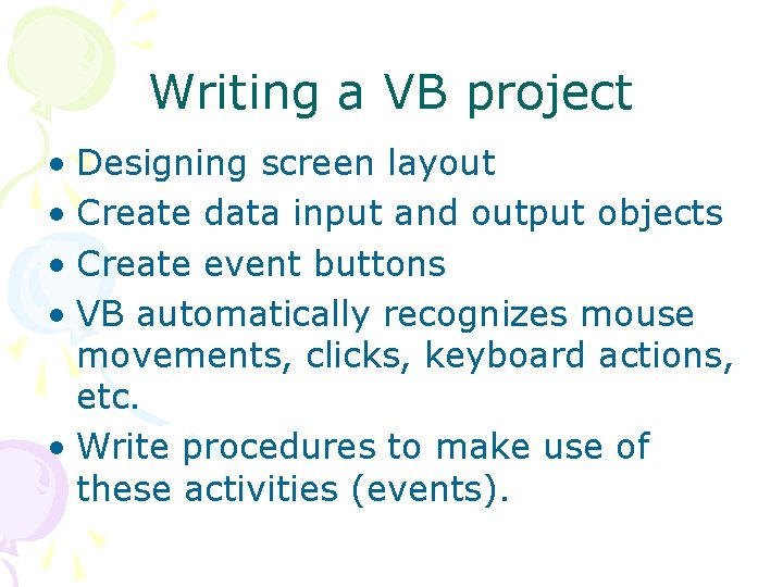 Writing a VB project • Designing screen layout • Create data input and output