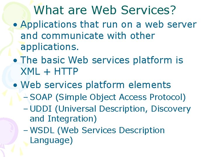 What are Web Services? • Applications that run on a web server and communicate