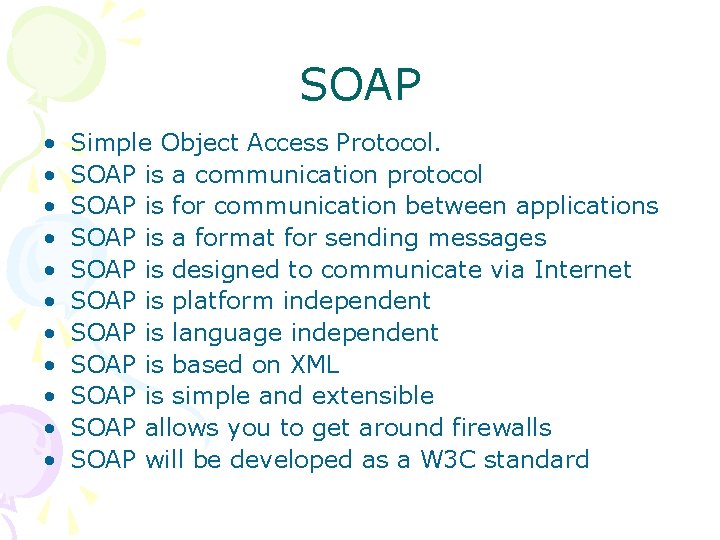 SOAP • • • Simple Object Access Protocol. SOAP is a communication protocol SOAP