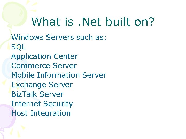 What is. Net built on? Windows Servers such as: SQL Application Center Commerce Server