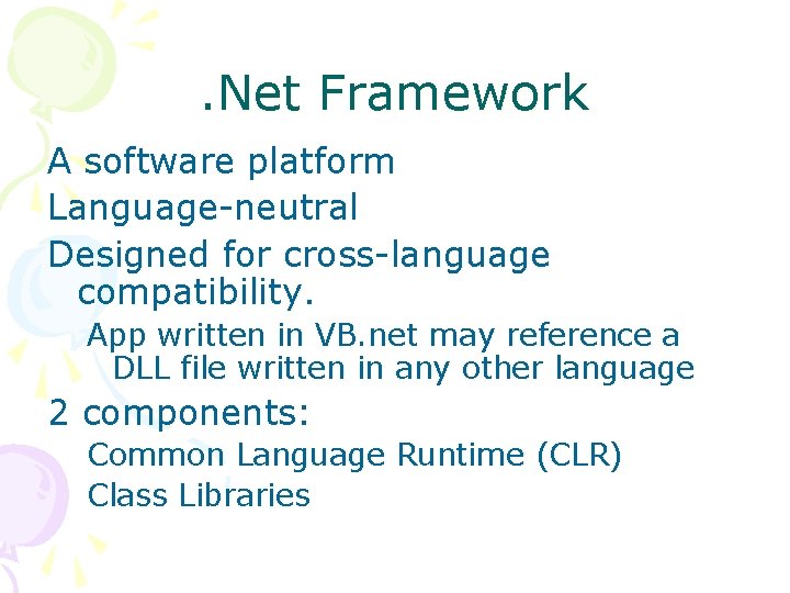 . Net Framework A software platform Language-neutral Designed for cross-language compatibility. App written in