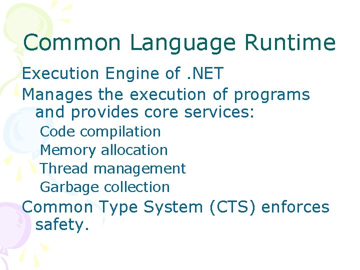 Common Language Runtime Execution Engine of. NET Manages the execution of programs and provides